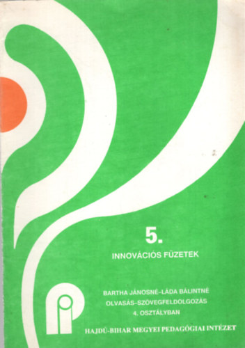 L�da B�lintn� Bartha J�nosn� - Olvas�s-sz�vegfeldolgoz�s 4. oszt�lyban - Hajd�-Bihar megyei innov�ci�s f�zetek 5.