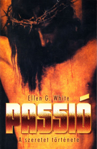 Ellen Gould White - Passi� - A szeretet t�rt�nete
