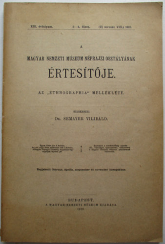 Semayer Vilibárd  (szerk.) - A Magyar Nemzeti Múzeum Néprajzi O. értesítője XIII.évf.3-4. f. 1912.