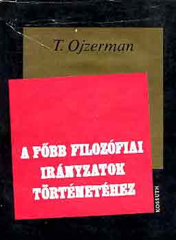 T. Ojzerman - A főbb filozófiai irányzatok történetéhez