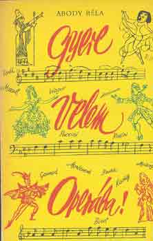 Abody B�la - Gyere velem oper�ba!