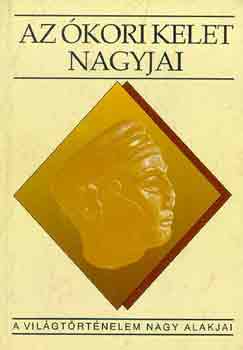 Fröhlich Ida - Az ókori kelet nagyjai (A világtörténelem nagy alakjai)