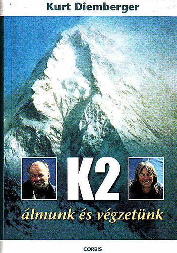 Kurt Diemberger - K2 - Álmunk és végzetünk