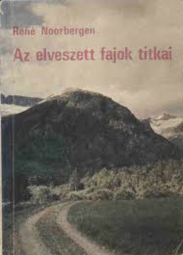 Ren� Noorbergen - Az elveszett fajok titkai