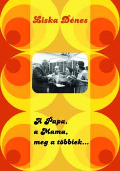 Liska D�nes - A Papa, a Mama, meg a t�bbiek