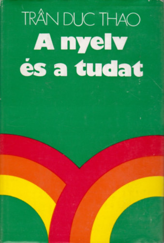 Tran Duc Thao - A nyelv s a tudat (Kutatsok a nyelv s a tudat eredetrl)