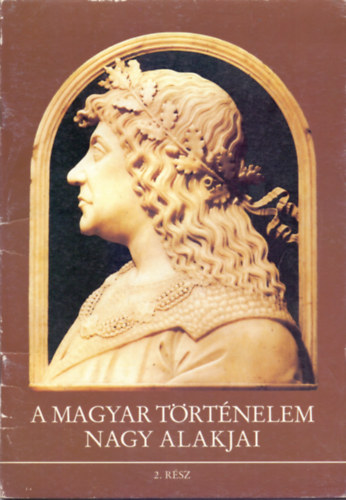 Dr. D�rnyei L.-Dr. K�v�g� S. - A magyar t�rt�nelem nagy alakjai 2.