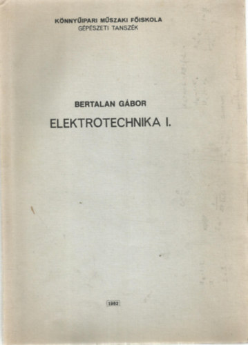 Bertalan G�bor - Elektrotechnika I. (K�nny�ipari M�szaki Iskola G�p�szeti Tansz�k)
