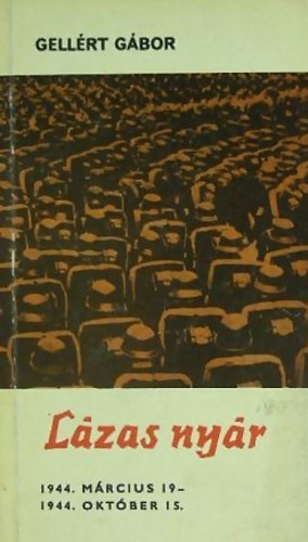 Gellért Gábor - Lázas nyár (1944. március 19- 1944. október 15.)