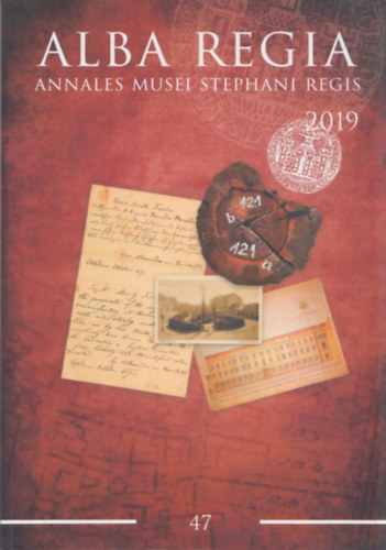 Szllsy Csilla  (szerk.) - Alba Regia 47. (Annales Musei Stephani Regis 2019)