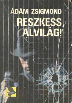 Ádám Zsigmond - Reszkess, alvilág!