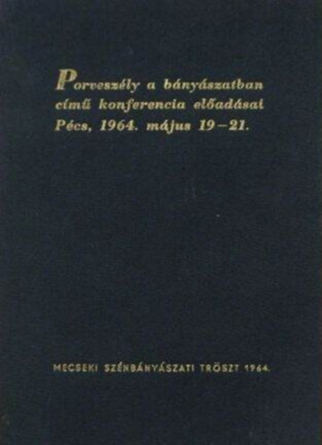 Porveszly a bnyszatban cm konferencia eladsai Pcs, 1964. mjus 19-21.