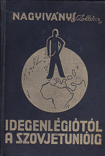 Nagyiv�nyi Zolt�n - Idegenl�gi�t�l a Szovjetuni�ig