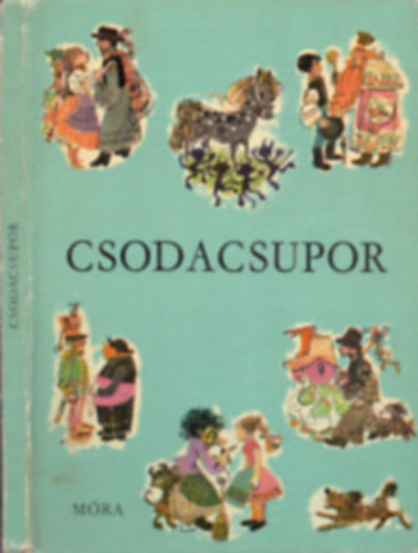 Mészöly Miklós -Belia György - A csodacsupor (Felső-tiszai népmesék)