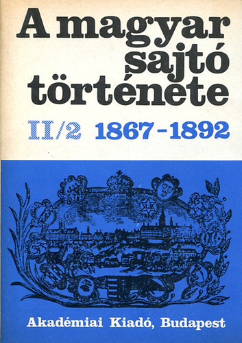 Kos�ry Domokos-N�meth G. B�la - A magyar sajt� t�rt�nete  (II/2 1867-1892)