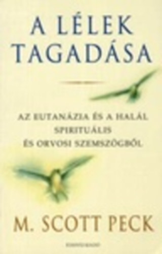 M. Scott Peck - A llek tagadsa - Az eutanzia s a hall spiritulis s orvosi szemszgbl