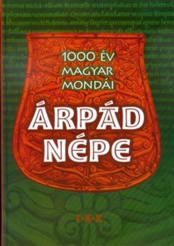 Kovács Andrea (szerk.) - Árpád népe - 1000 év magyar mondái