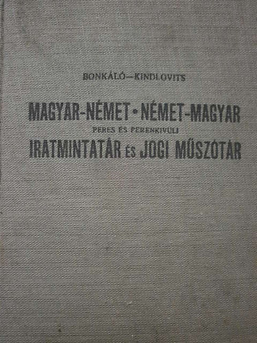 Dr. Kindlovits Klmn d. Bonkl Ervin - Magyar-nmet nmet-magyar peres s perenkvli iratmintatr s jogi msztr