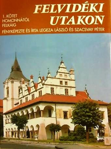 Szacsvay Péter Legeza László - Felvidéki utakon 1. - Homonnától Felkáig