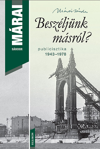 M�rai S�ndor - Besz�lj�nk m�sr�l? - Publicisztika 1943-1978