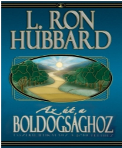 L. Ron Hubbard - Az t a boldogsghoz - sszer tikalauz a jobb lethez