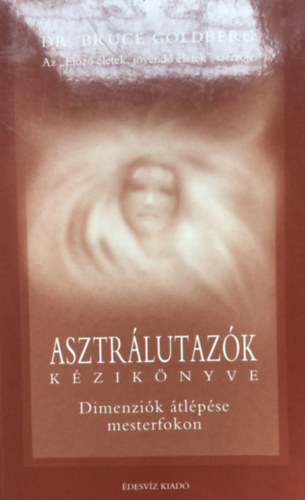 Bruce Goldberg - Asztrálutazók kézikönyve