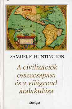 Samuel P. Huntington - A civiliz�ci�k �sszecsap�sa �s a vil�grend �talakul�sa