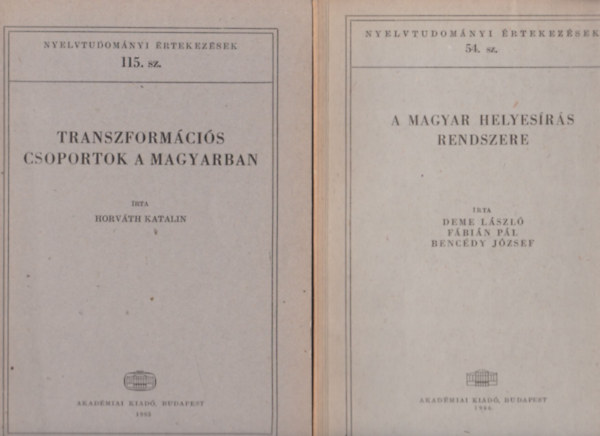Dr. Deme Lszl-Fbin Pl, Bencdy Jzsef, Benk Lornd, Szpe Gyrgy, Mokny Sndor Horvth Katalin - 5 db Nyelvtudomnyi rtekezsek ktet: Transzformcis csoportok a magyarban + A magyar helyesrs rendszere + Nyelvszet s gyakorlat + Magyar szfejtsek + A nyelvjrsok vltozsrl s az anyanyelvi gyjtsrl
