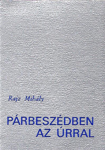 Rajz Mihly - Prbeszdben az rral