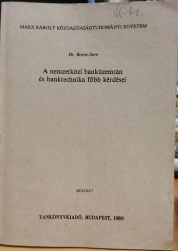 Dr. Boros Imre - A nemzetk�zi bank�zemtan �s banktechnika f�bb k�rd�sei