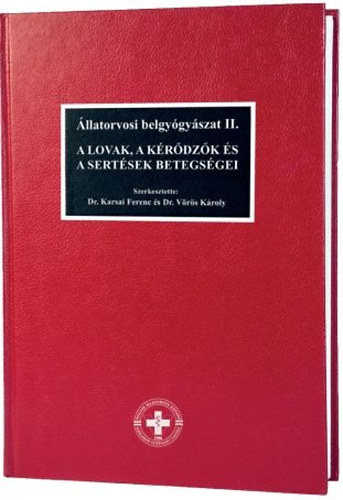 Dr.Karsai Ferenc - Dr. Vrs Kroly - llatorvosi belgygyszat II. A lovak, a krdzk s a sertsek betegsgei