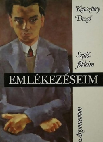 Keresztury Dezső - Emlékezéseim (Szülőföldeim)