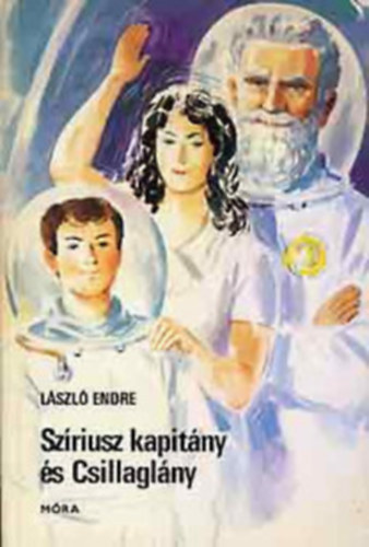 Szerk.: Dani Erzsébet, Graf.: Gönczi Béla László Endre - Szíriusz kapitány és Csillaglány - FANTASZTIKUS IFJÚSÁGI REGÉNY A SZERZŐ RÁDIÓJÁTÉK-SOROZATÁBÓL (Gönczi Béla rajzaival)