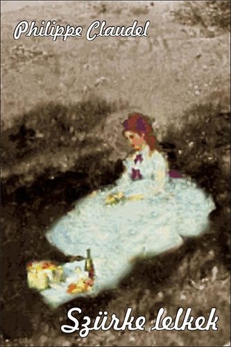Philippe Claudel - Sz�rke lelkek