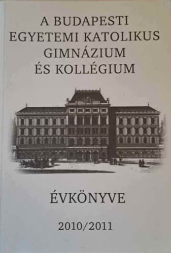 Krmendy Kroly - A Budapesti Egyetemi Katolikus Gimnzium vknyve 2010/2011