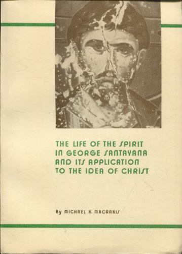 Michael K. Macrakis - The life of the spirit in George Santayana and its application to the idea of Christ