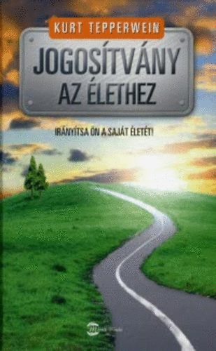 Kurt Tepperwein - Jogosítvány az élethez - Irányítsa Ön a saját életét!