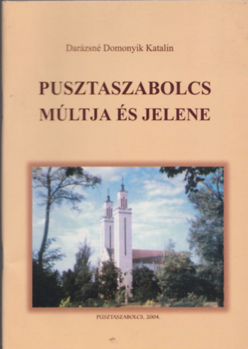 Darzsn Domonyik Katalin - Pusztaszabolcs mltja s jelene (Dediklt)