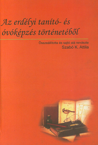 Szab� K. Attila - Az erd�lyi tan�t�- �s �v�k�pz�s t�rt�net�b�l