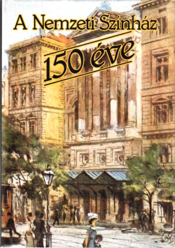 Kerényi Ferenc (szerk.) - A Nemzeti Színház 150 éve