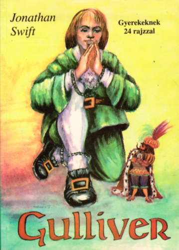 Jonathan Swift - Gulliver kalandos utazásai - Gyerekeknek 24 rajzzal