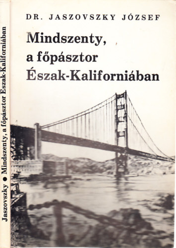 Dr. Jaszovszky Jzsef - Mindszenty, a fpsztor szak-Kaliforniban (dediklt)