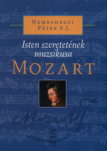 Nemeshegyi Pter - Mozart - Isten szeretetnek muzsikusa