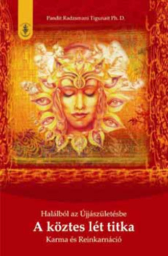 Pandit Radzsmani Tigunait - A kztes lt titka - Hallbl az jjszletsbe - Karma s Reinkarnci