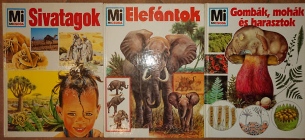 3 kötet a Mi Micsoda című ismeretterjesztő sorozatból: Sivatagok, Elefántok, Gombák, mohák, harasztok
