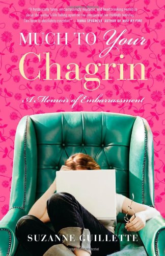 Suzanne Guillette - Much to Your Chagrin: A Memoir of Embarrassment