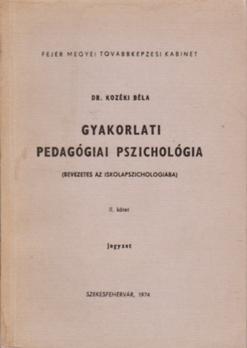 Dr. Kozki Bla - Gyakorlati pedaggiai pszicholgia (bevezets az iskolapszicholgiba) II. ktet