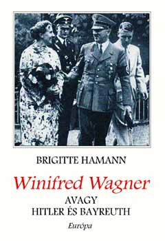 Brigitte Hamann - Winifred Wagner, avagy Hitler s Bayreuth