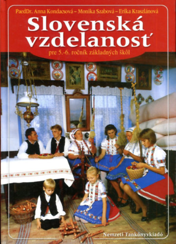 Dr. Anna Kondacsova - Monika Szabová - Erika Kraszlánová - Slovenská vzdelanost' pre 5.-6. rocnik základnych skol (szlovák nyelvű tankönyv 5. - 6. oszt.)