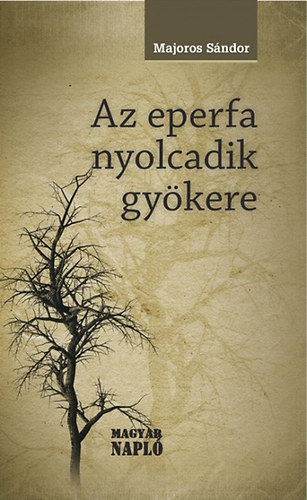 Majoros S�ndor - Az eperfa nyolcadik gy�kere